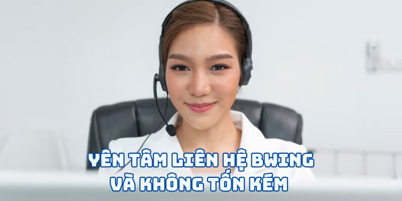 Yên tâm liên hệ BWING và không tốn kém