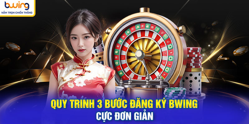 Quy trình 3 bước đăng ký BWING cực đơn giản