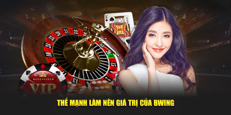 Thế mạnh làm nên giá trị của BWING